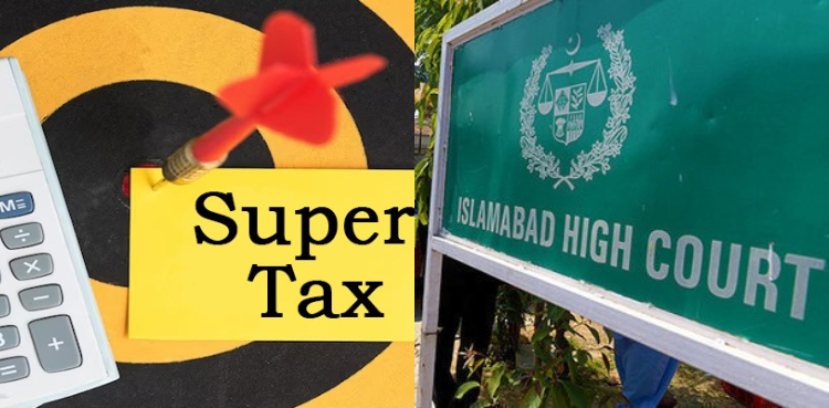 اسلام آباد ہائیکورٹ نے اربوں روپے کے سپر ٹیکس کا نفاذ غیر آئینی قرار دے دیا